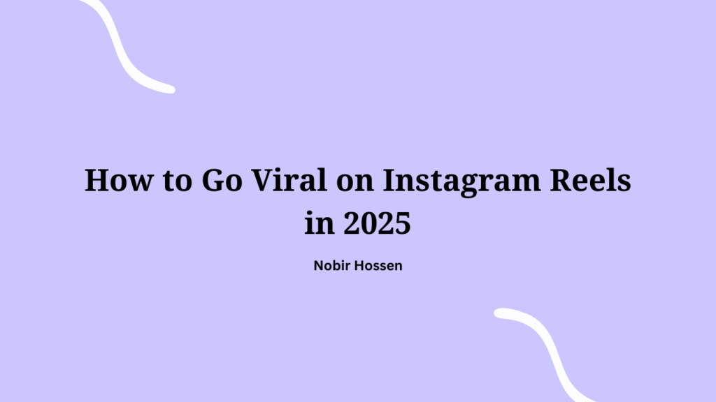 How to Go Viral on Instagram Reels in 2025: A 4-Step Strategy That Works